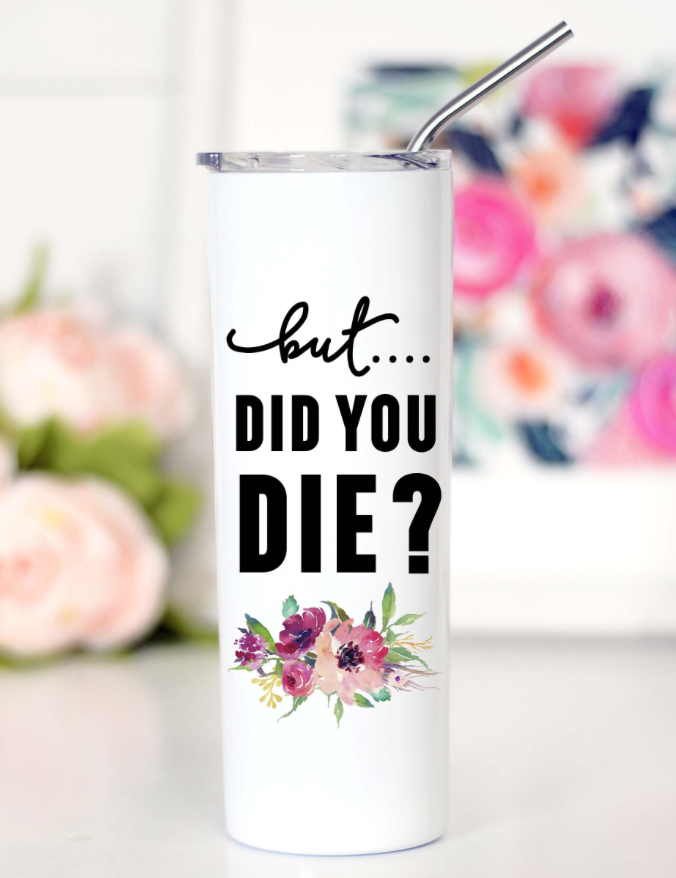 But Did You Die Travel Cup