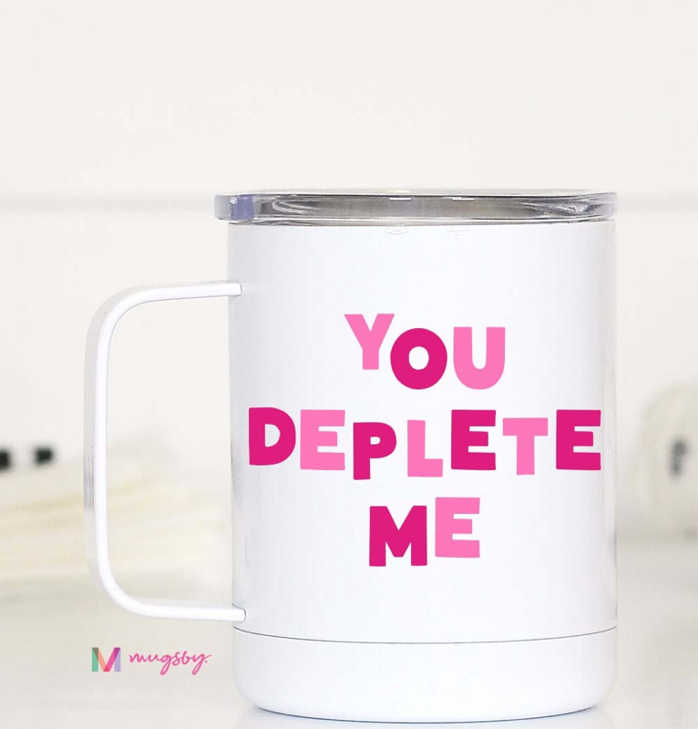 You Deplete Me Travel Mug